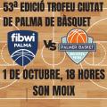 El Fibwi Palma se enfrentará al Palmer Basket Mallorca Palma en el 53 Trofeu Ciutat de Palma de Bàsquet